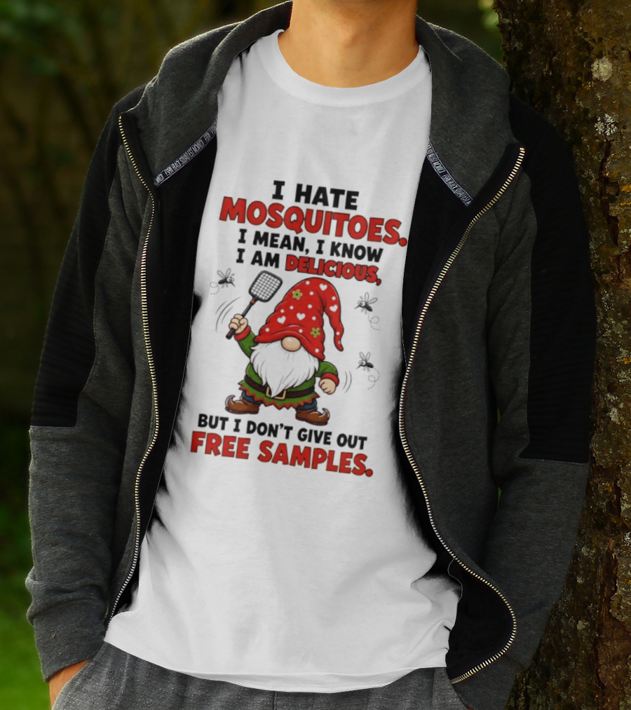 I Hate Mosquitoes I Am Delicious Gnome I Don't Give Out Free Samples T-Shirt