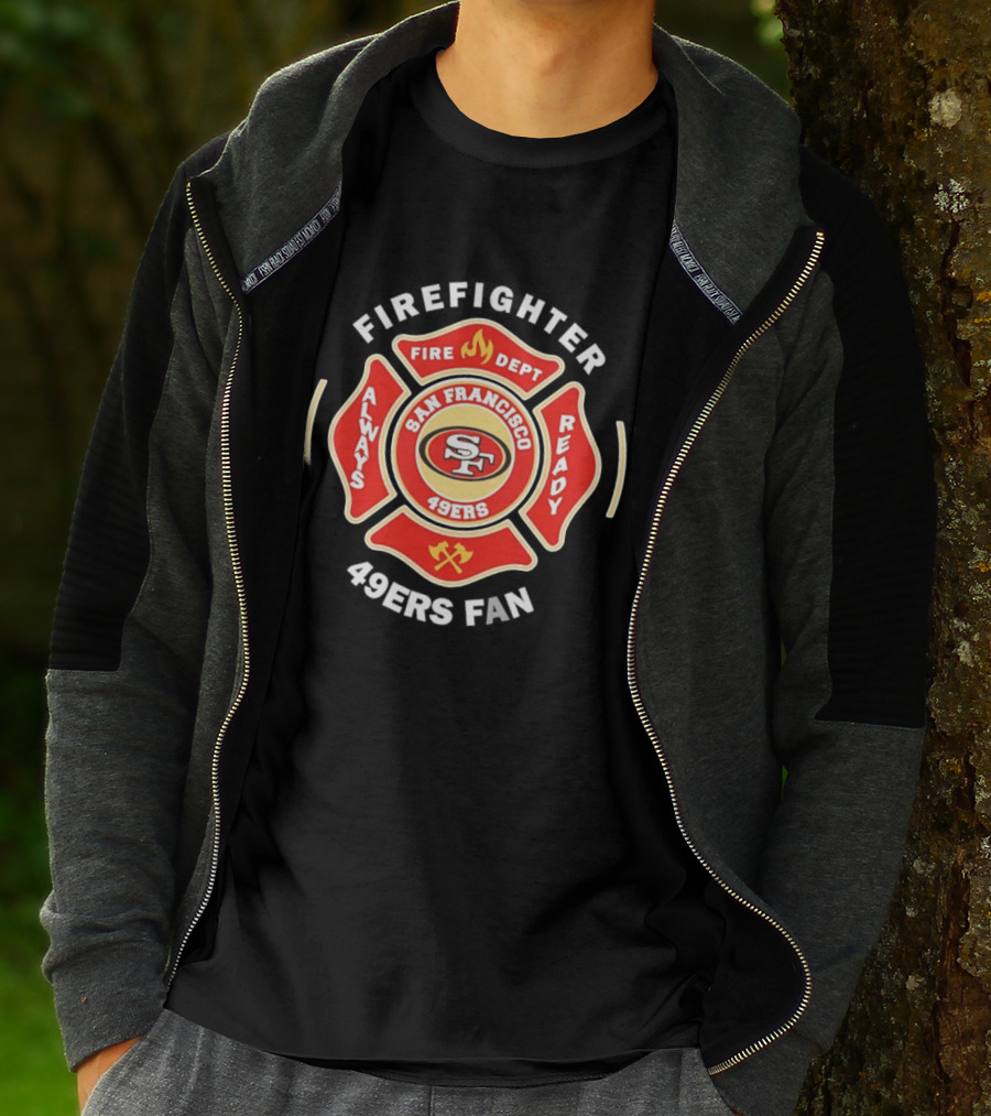 San Francisco 49ers Firefighter Always Ready Fire Dept 49ers Fan T-Shirt