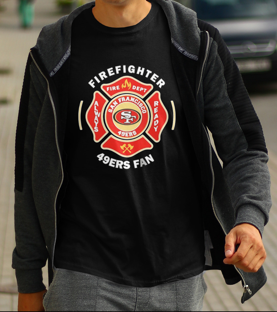 San Francisco 49ers Firefighter Always Ready Fire Dept 49ers Fan T-Shirt