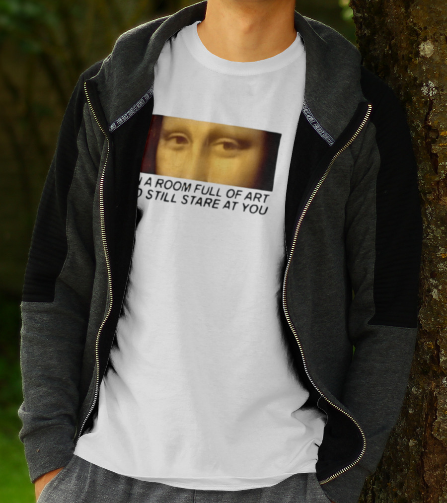 Mona Lisa Eyes In A Room Full Of Art I'd Still Stare At You T-Shirt