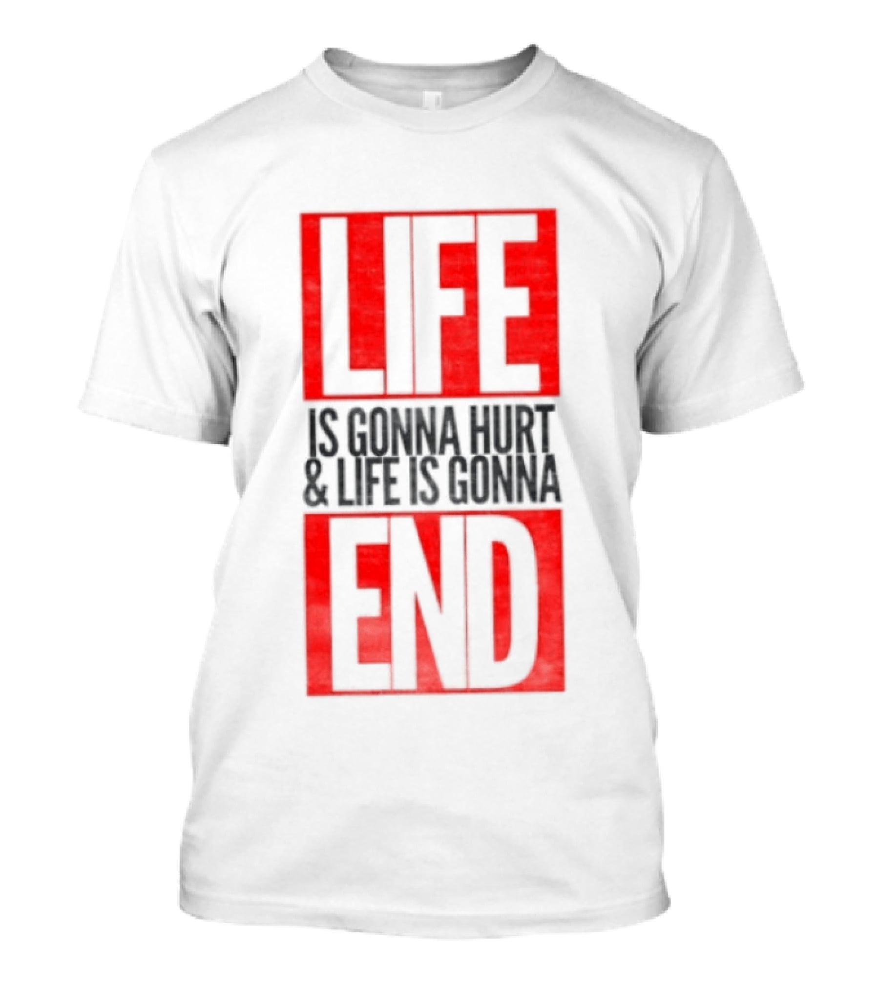 Life Is Gonna Hurt & Life Is Gonna End T-Shirt