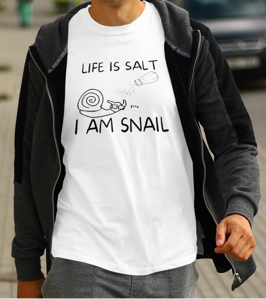 Life Is Salt I Am Snail F K Salt Shaker Humor T-Shirt