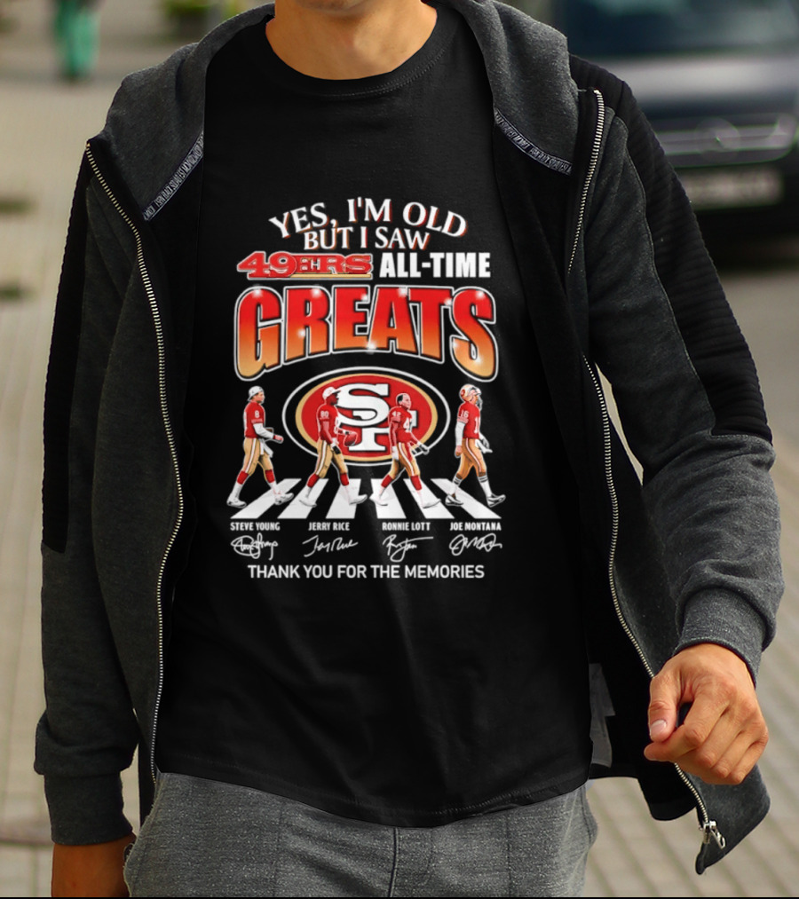Yes I'm Old But I Saw 49ers All Time Greats Thank You For The Memories T-Shirt