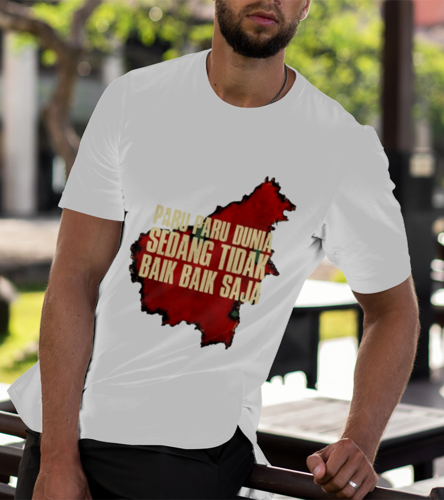 Paru Paru Dunia Sedang Tidak Baik Baik Saja Save The Planet Conservation Message T-Shirt