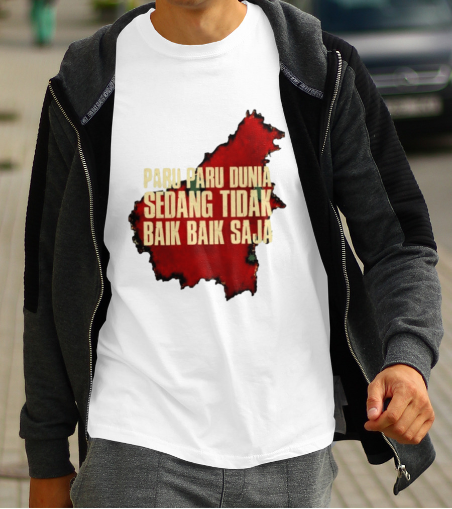 Paru Paru Dunia Sedang Tidak Baik Baik Saja Save The Planet Conservation Message T-Shirt