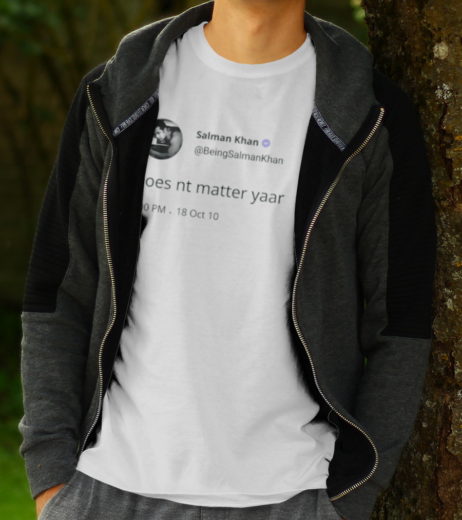 Salman Khan BeingSalmanKhan Verified Does Nt Matter Yaar Tweet 7:09 PM 13 Oct 19 T-Shirt