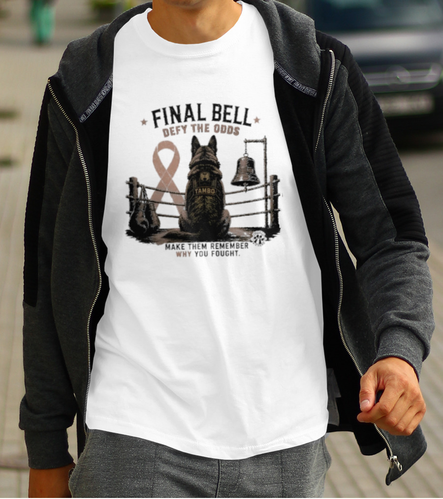 Final Bell Defy The Odds Tambo Project K 9 Hero Make Them Remember Why You Fought T-Shirt