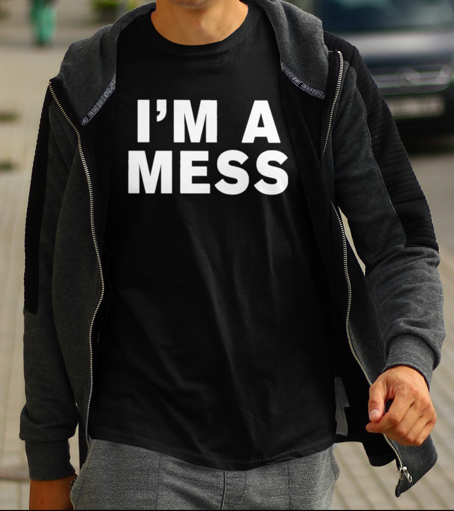 I'm A Mess T-Shirt