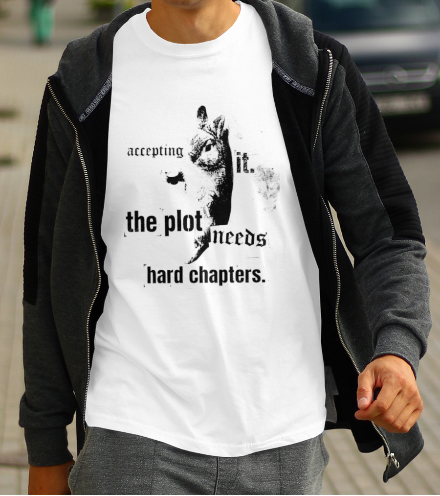 Accepting It The Plot Needs Hard Chapters Motivational T-Shirt