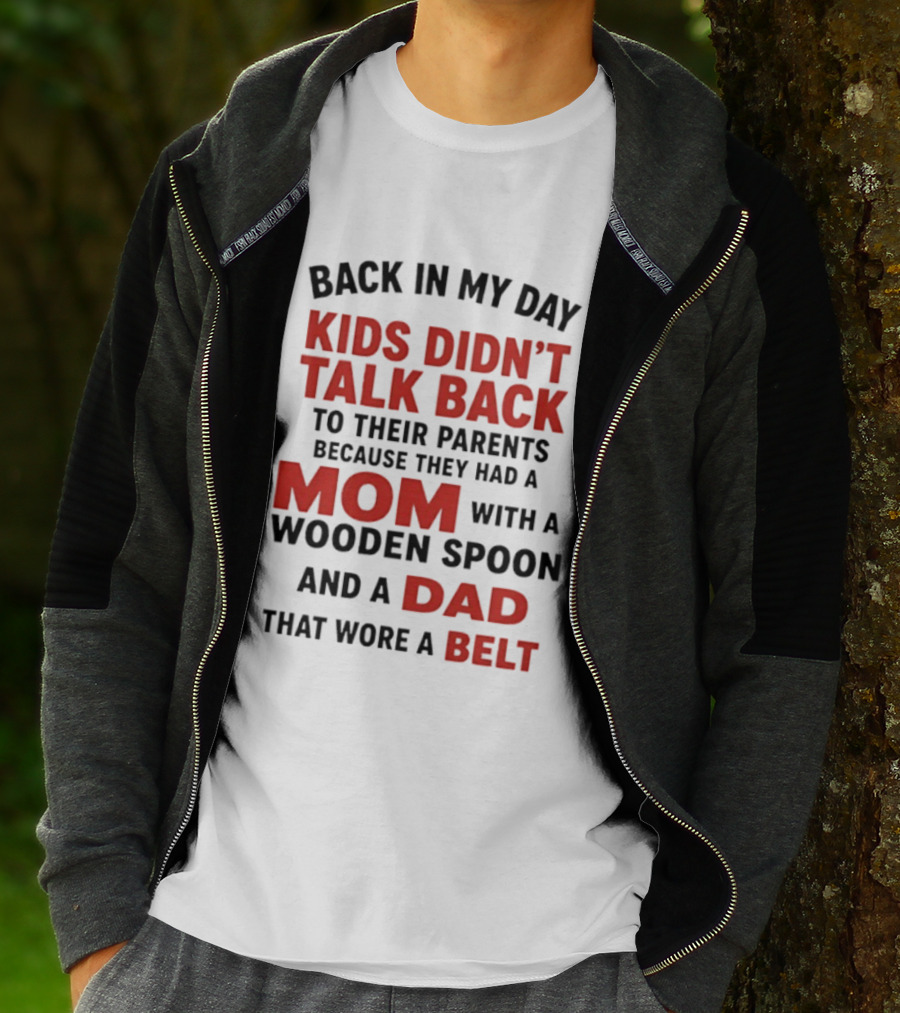 Back In My Day Kids Didn't Talk Back To Their Parents Mom With A Wooden Spoon And Dad That Wore A Belt T-Shirt