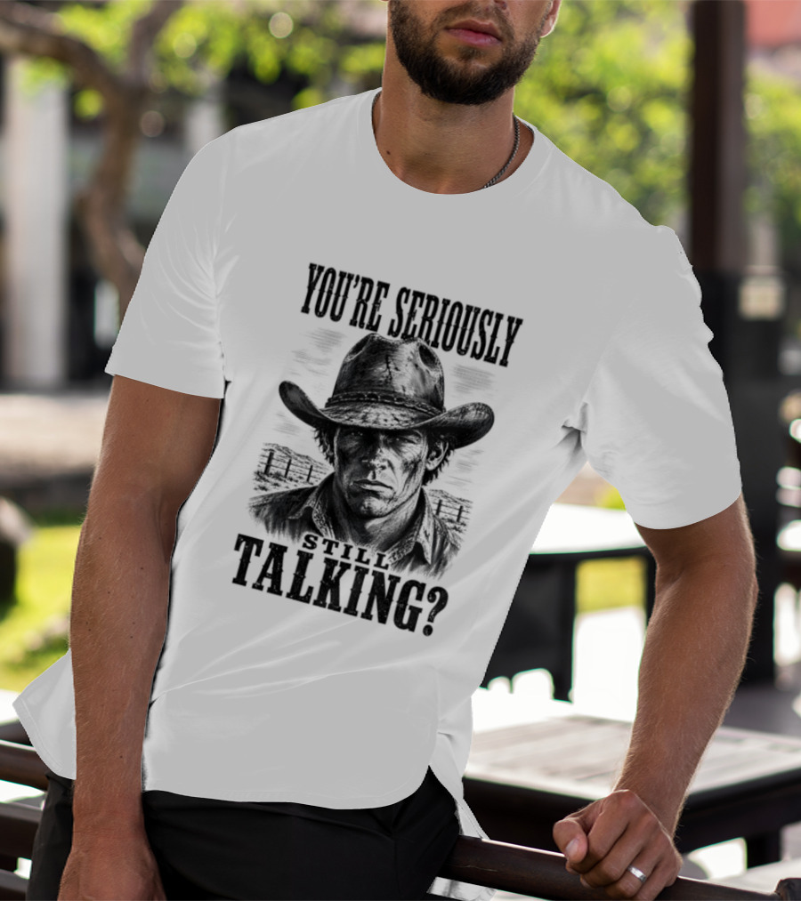 You're Seriously Talking Cowboy? T-Shirt