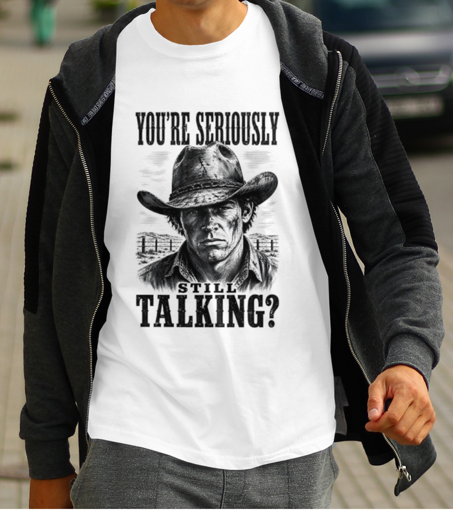 You're Seriously Talking Cowboy? T-Shirt