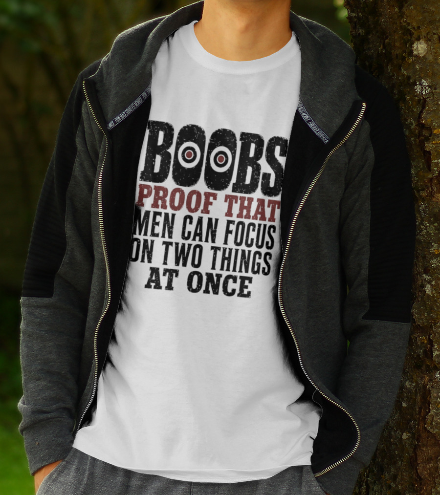 Boobs Proof That Men Can Focus On Two Things At Once T-Shirt