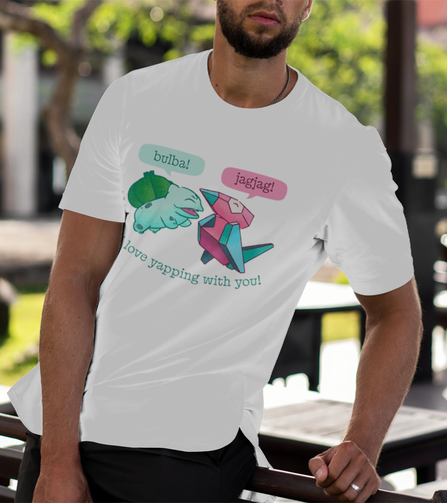 Bulba Jagjag I Love Yapping With You Bulbasaur And Porygon Conversation T-Shirt