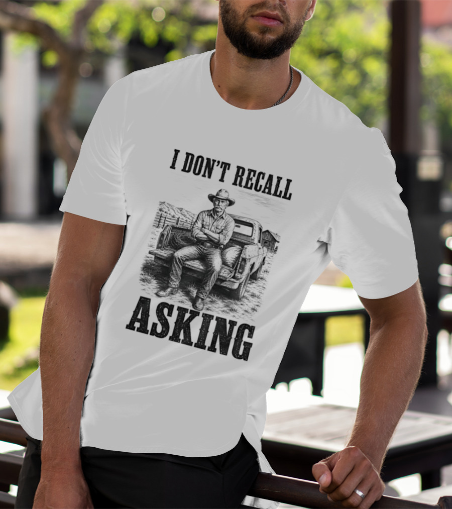 I Don't Recall Asking Cowboy Sarcastic Western T-Shirt
