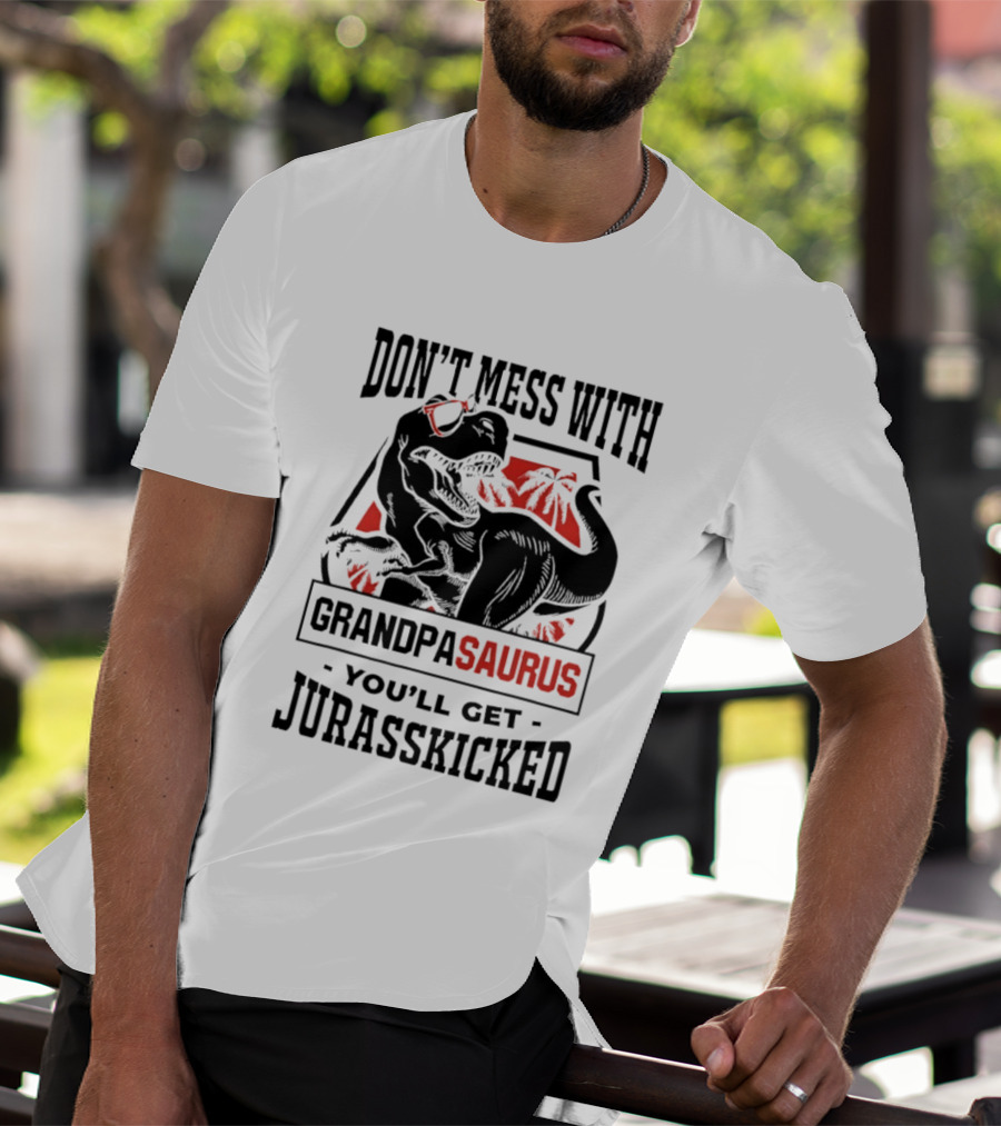 Don't Mess With Grandpasaurus You'll Get Jurasskicked Dinosaur Humor T-Shirt