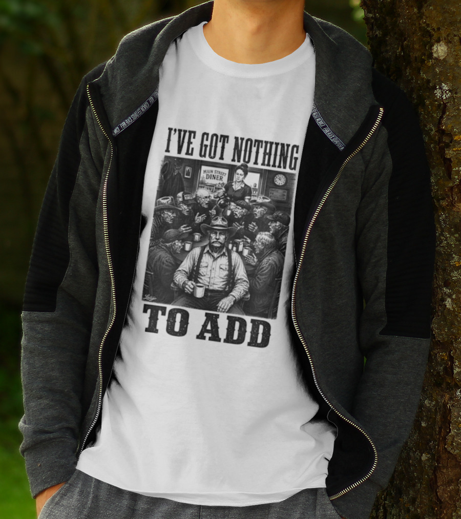 I've Got Nothing To Add Main Street Diner Retro Humor T-Shirt