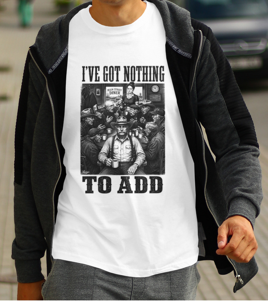 I've Got Nothing To Add Main Street Diner Retro Humor T-Shirt