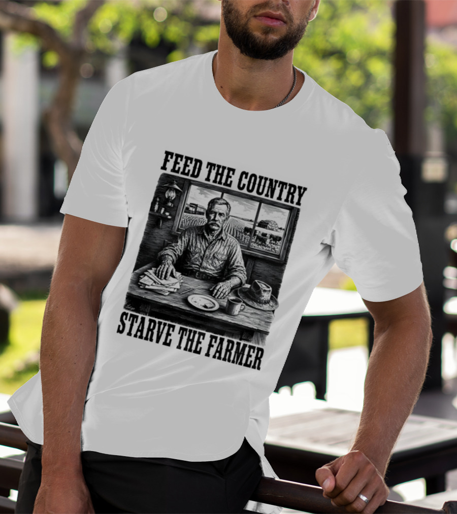 Feed The Country Starve The Farmer Agriculture Farmer In Cabin With Fields And Hat T-Shirt