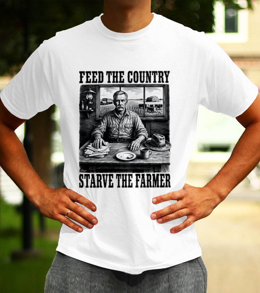 Feed The Country Starve The Farmer Agriculture Farmer In Cabin With Fields And Hat T-Shirt
