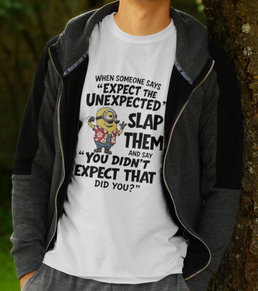 Minions Expect The Unexpected Slap Them You Didn't Expect That Did You T-Shirt
