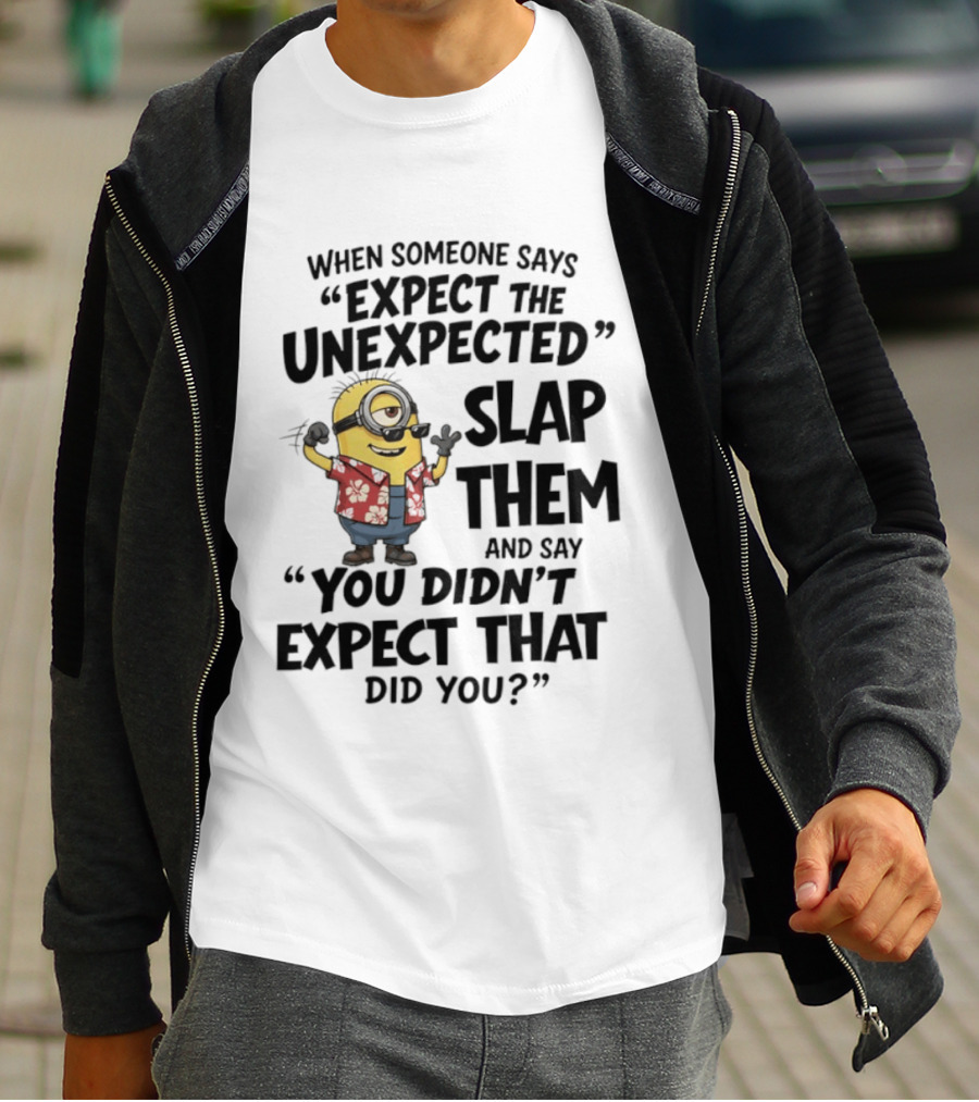 Minions Expect The Unexpected Slap Them You Didn't Expect That Did You T-Shirt