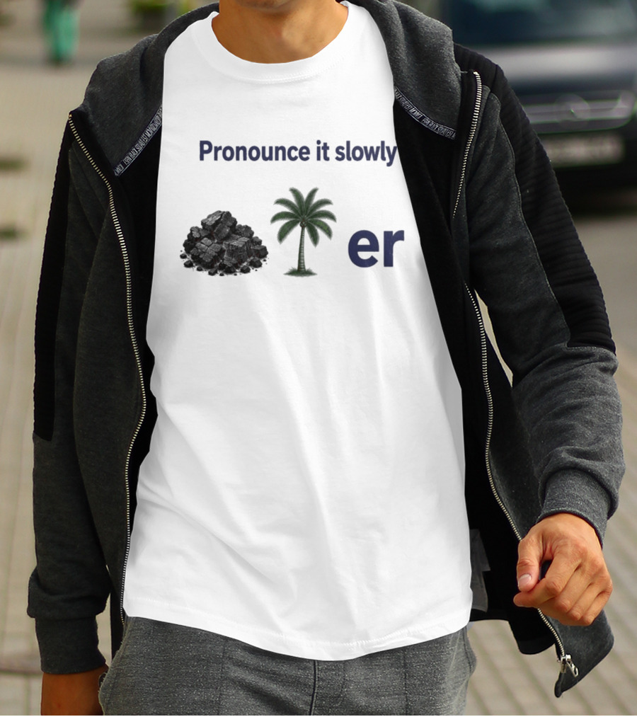 Pronounce It Slowly Coal Palm Er Cole Palmer T-Shirt