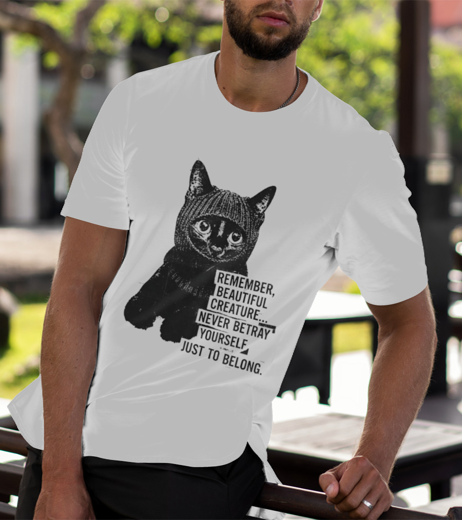 Remember Beautiful Creature Never Betray Yourself Just To Belong Cat T-Shirt