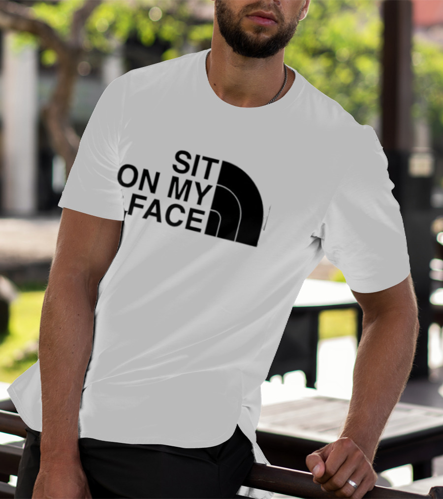 Sit On My Face The North Face T-Shirt