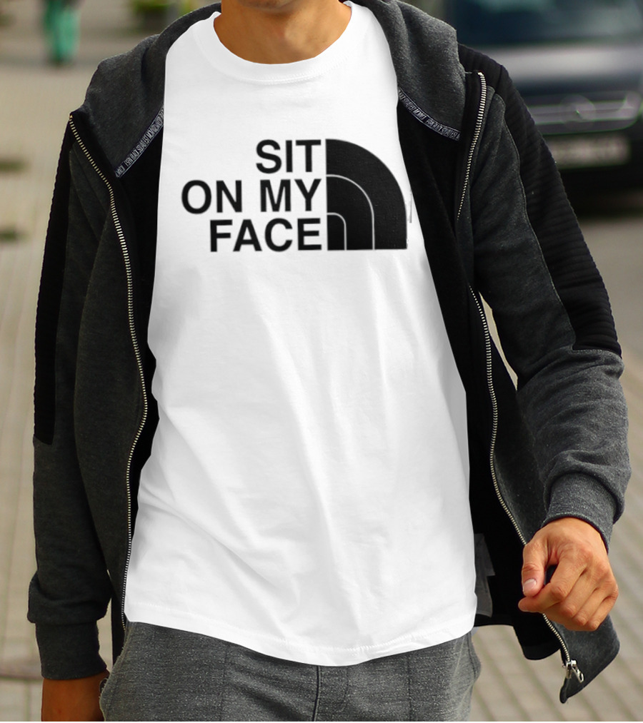 Sit On My Face The North Face T-Shirt