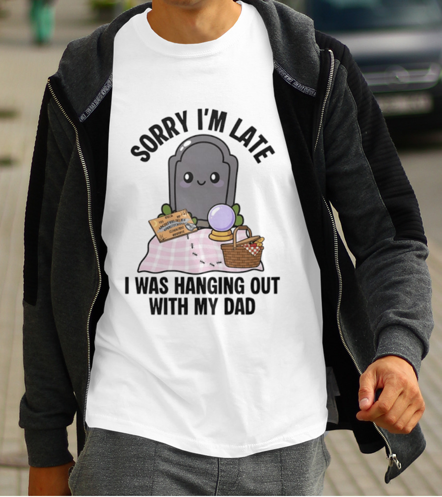 Sorry I'm Late I Was Hanging Out With My Dad Cute Ghost And Tombstone Picnic T-Shirt