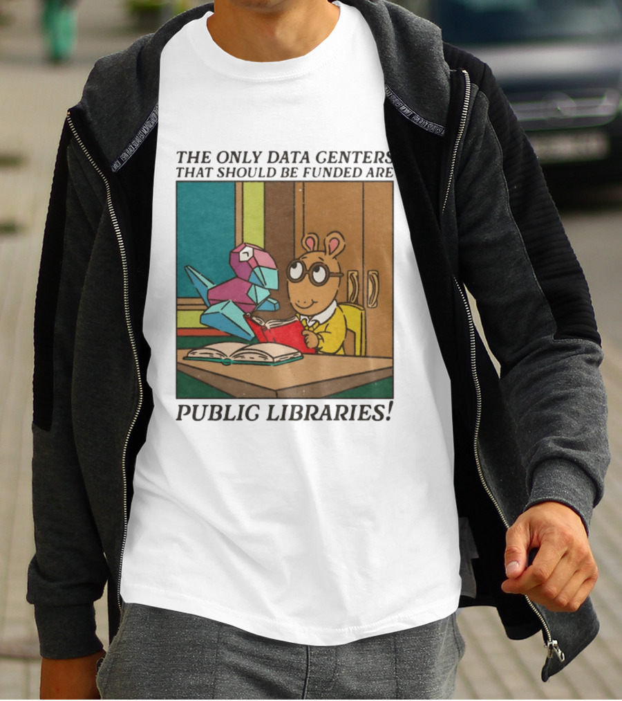 The Only Data Centers That Should Be Funded Are Public Libraries Arthur And Porygon T-Shirt