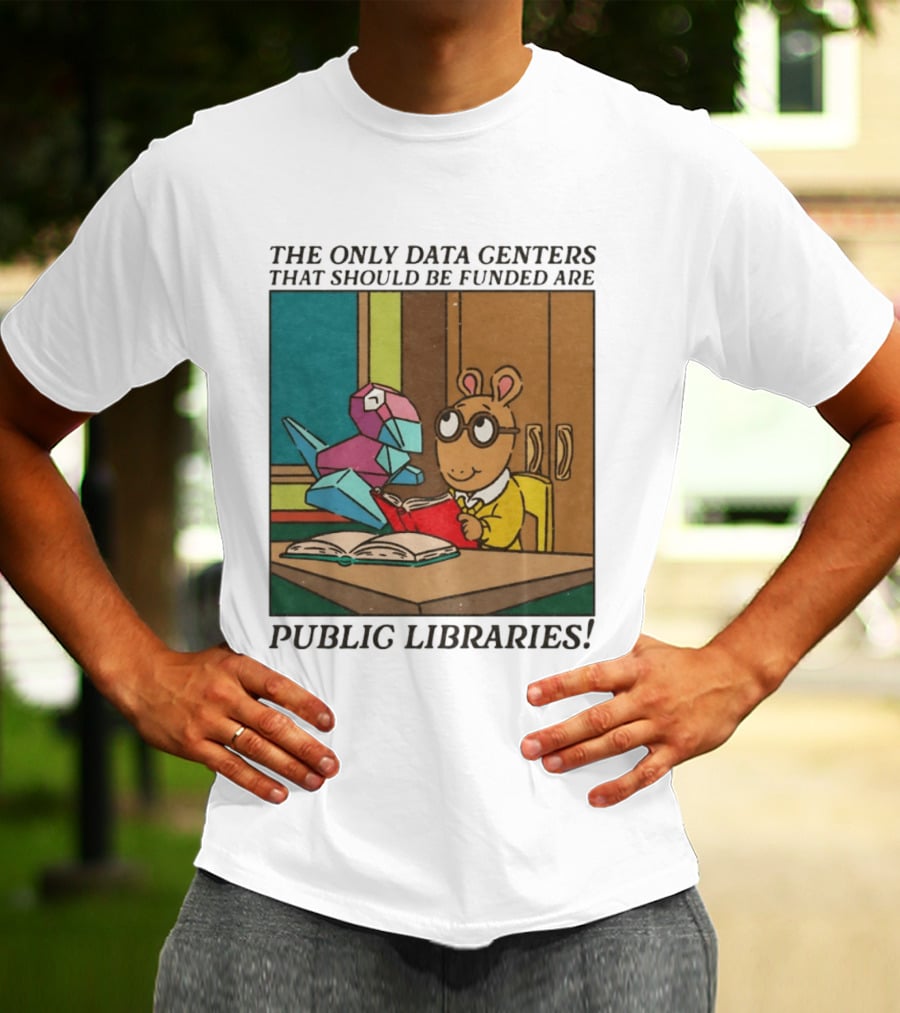The Only Data Centers That Should Be Funded Are Public Libraries Arthur And Porygon T-Shirt