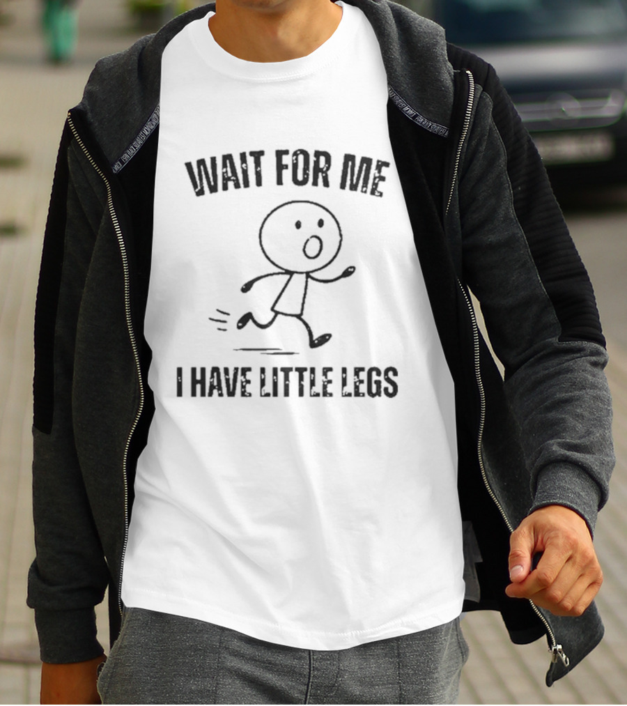 Wait For Me I Have Little Legs Funny Stick Figure Running T-Shirt