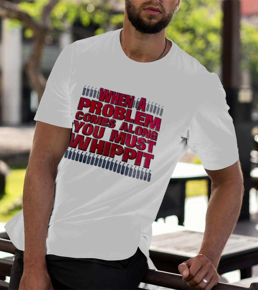 When A Problem Comes Along You Must Whippet Nitrous Oxide T-Shirt