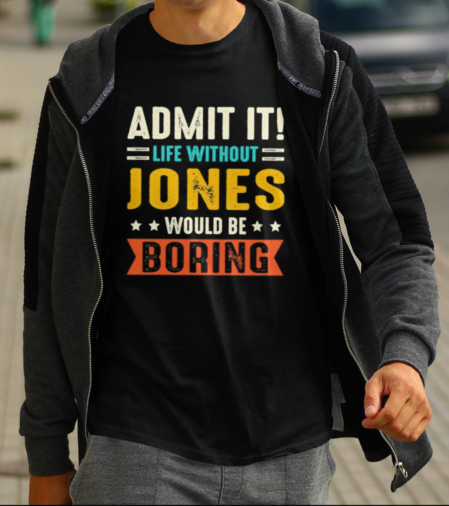 Admit It Life Without Jones Would Be Boring Stars T-Shirt