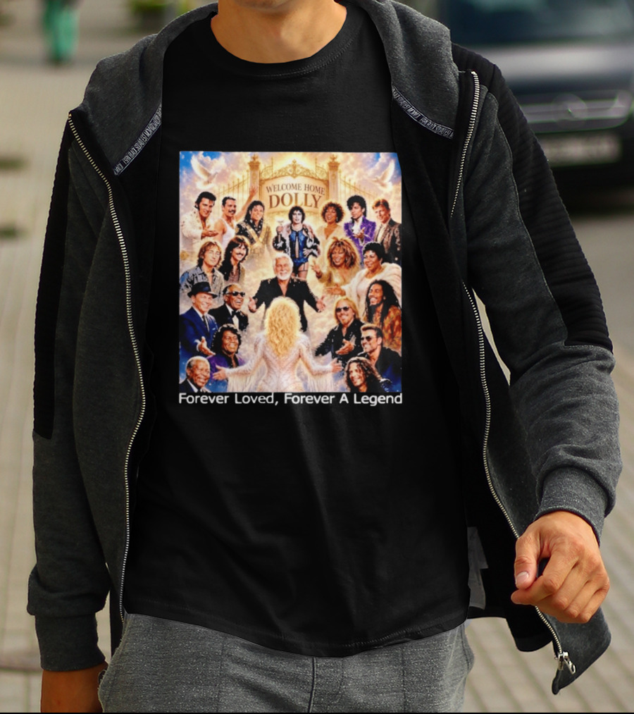 Welcome Home Dolly Legends Forever Loved Forever A Legend T-Shirt