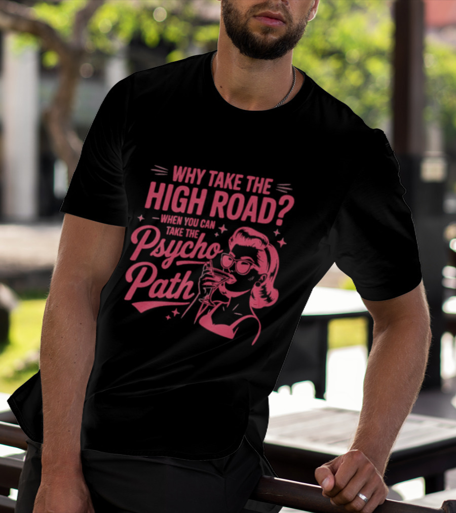 Why Take The High Road When You Can Take The Psycho Path Retro Woman Drinking Martini T-Shirt