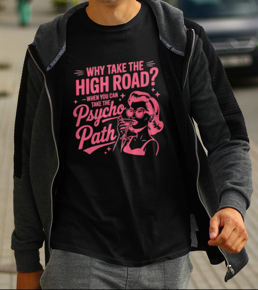 Why Take The High Road When You Can Take The Psycho Path Retro Woman Drinking Martini T-Shirt