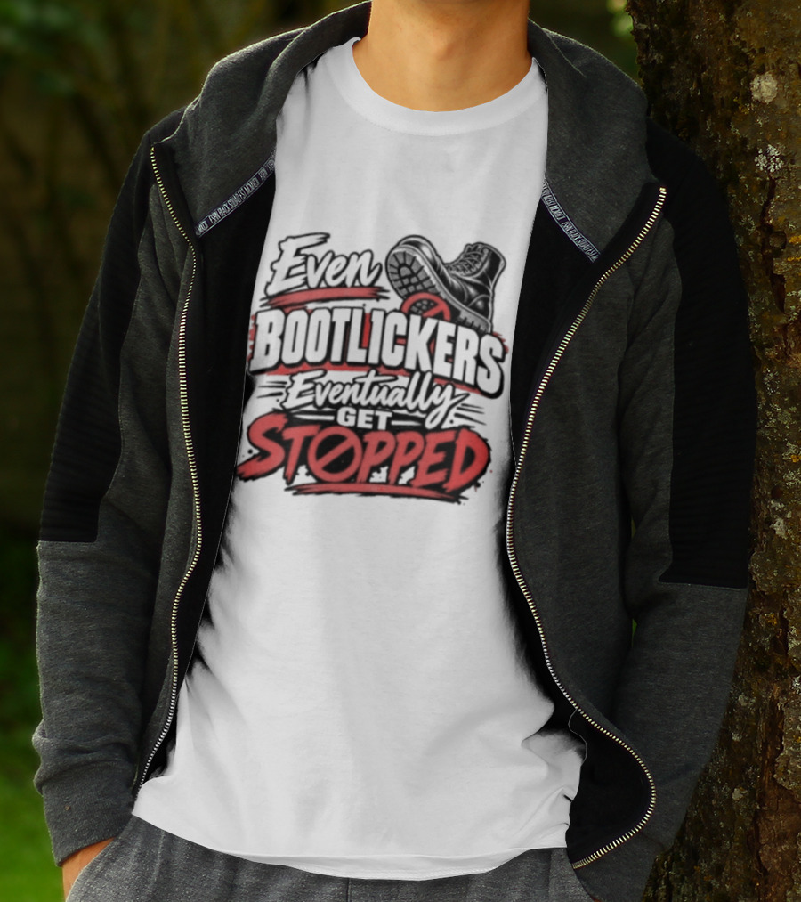 Even Bootlickers Eventually Get Stopped Bold Black And Red T-Shirt