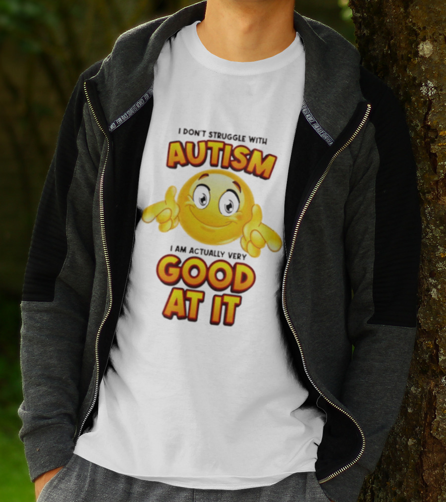 I Don't Struggle With Autism I Am Actually Very Good At It Smiley Emoji T-Shirt