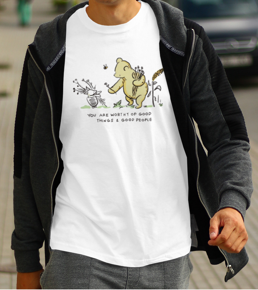 Winnie The Pooh You Are Worthy Of Good Things And Good People T-Shirt