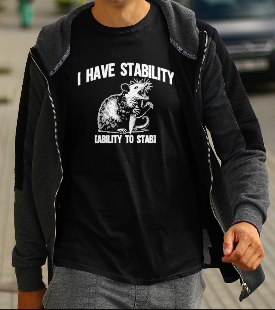 I Have Stability Ability To Stab Opossum With Knife Humor T-Shirt