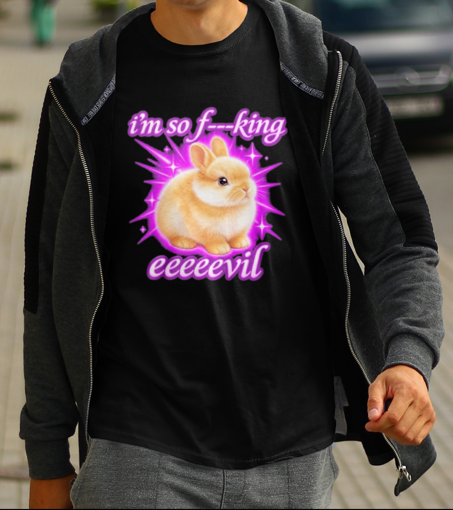 I'm So F King Eeeeevil Bunny T-Shirt