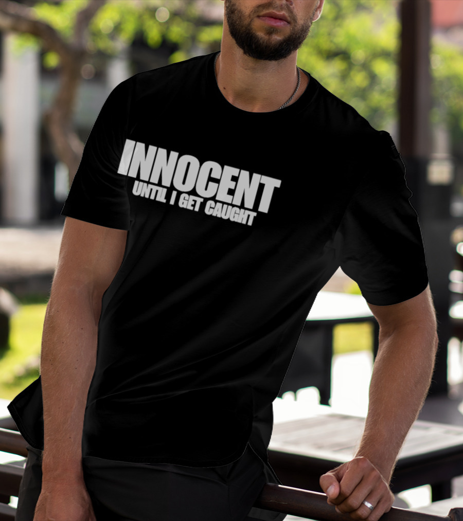Innocent Until I Get Caught Humorous Text Phrase T-Shirt