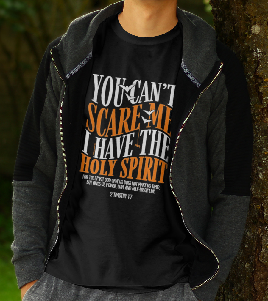 You Can't Scare Me I Have The Holy Spirit 2 Timothy 1 7 Bible Verse Courage Faith T-Shirt