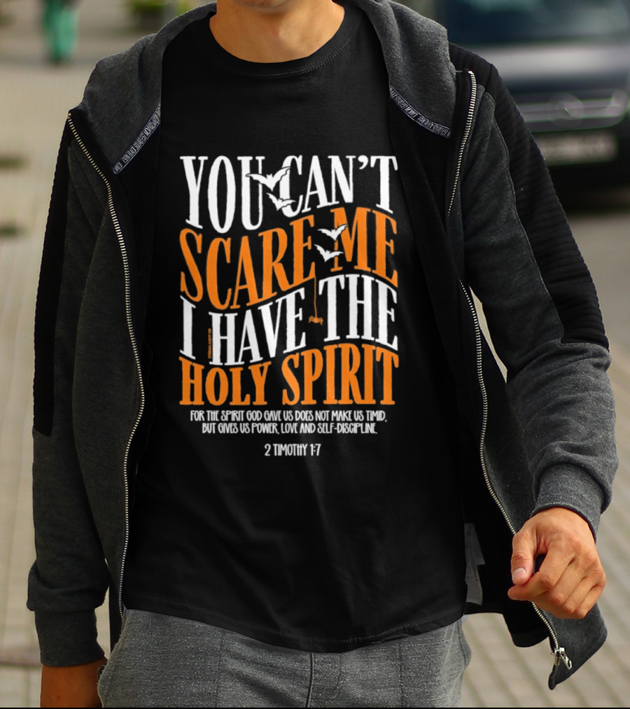 You Can't Scare Me I Have The Holy Spirit 2 Timothy 1 7 Bible Verse Courage Faith T-Shirt