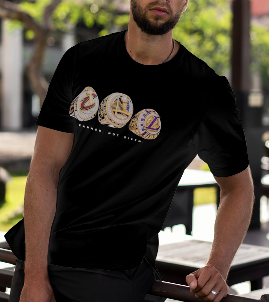 Cavaliers Golden State LA Lakers Championship Rings Earned Not Given T-Shirt