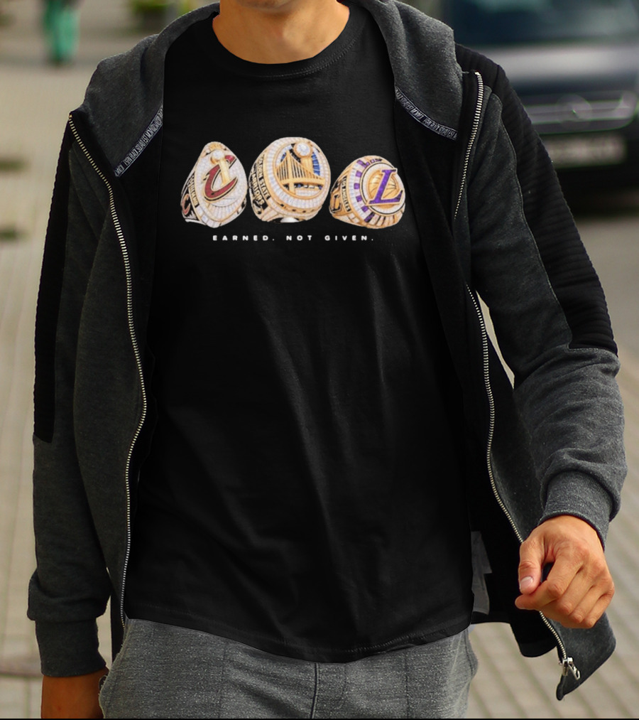 Cavaliers Golden State LA Lakers Championship Rings Earned Not Given T-Shirt
