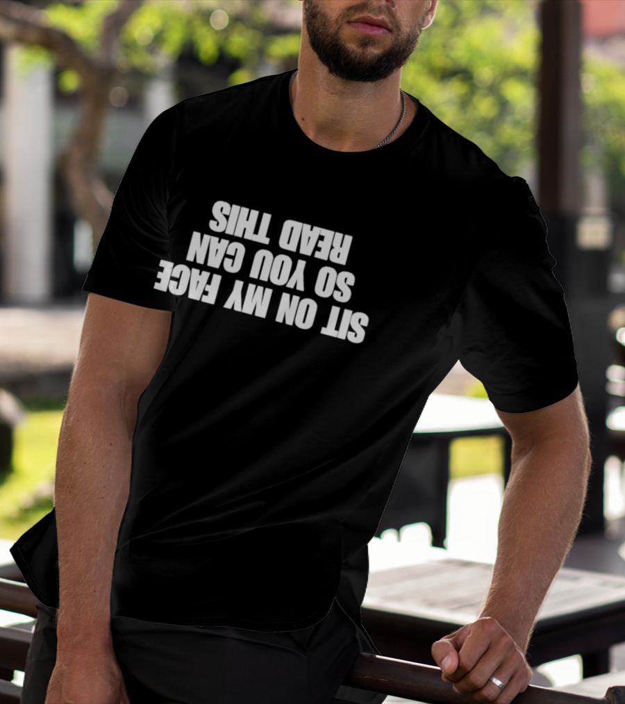 Sit On My Face Upside Down T-Shirt